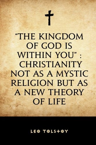 "The Kingdom of God Is Within You" : Christianity Not as a Mystic Religion but as a New Theory of Life