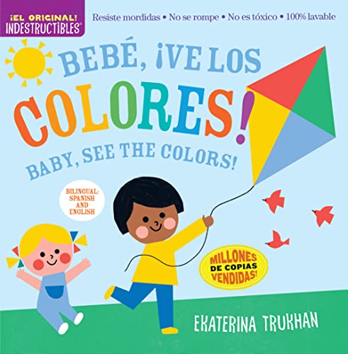 Indestructibles: Bebé, ¡ve los colores! _ Baby, See the Colors!: Chew Proof · Rip Proof · Nontoxic · 100zz Washable (Book for Babies, Newborn Books, Safe to Chew) (Spanish and English Edition)