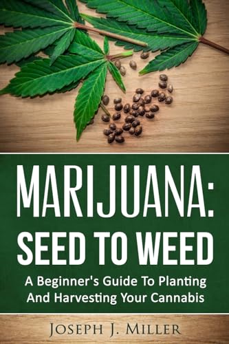 Marijuana:Seed To Weed: A Beginner