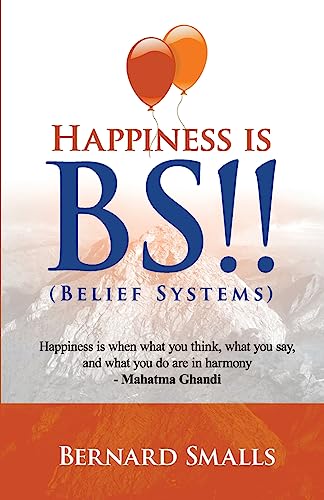 HAPPINESS is B.S.!!: (Belief Systems)