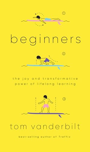 Beginners: The Joy and Transformative Power of Lifelong Learning