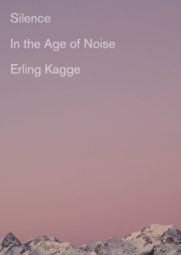 Silence: In the Age of Noise