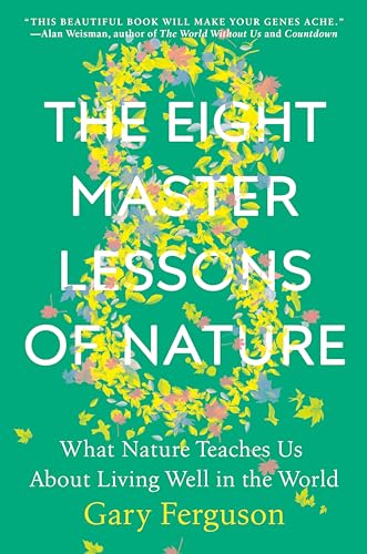 The Eight Master Lessons of Nature: What Nature Teaches Us About Living Well in the World