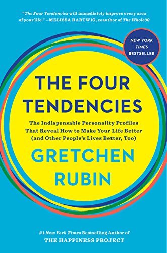 The Four Tendencies: The Indispensable Personality Profiles That Reveal How to Make Your Life Better (and Other People