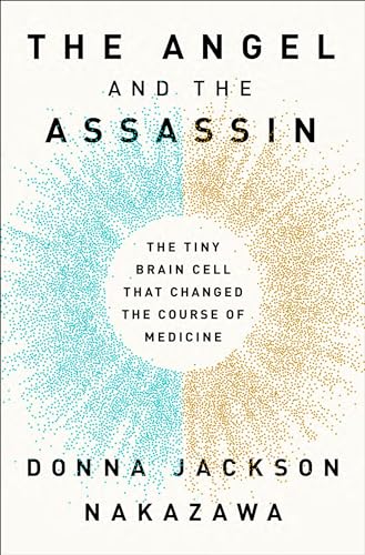 The Angel and the Assassin: The Tiny Brain Cell That Changed the Course of Medicine