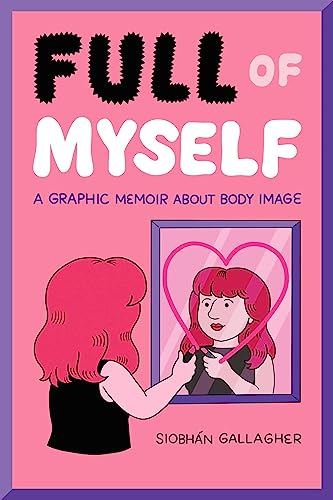 Full of Myself: A Graphic Memoir About Body Image