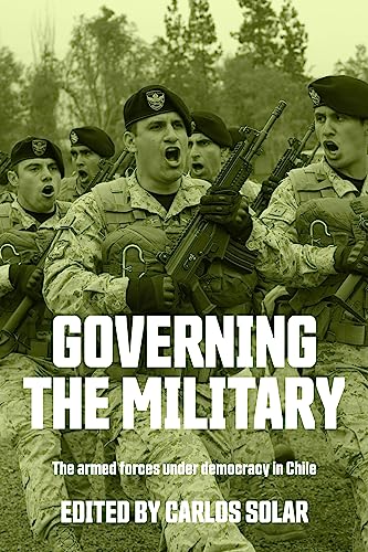 Governing the military: The armed forces under democracy in Chile