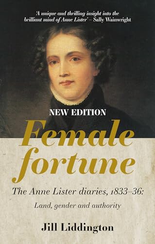 Female Fortune: The Anne Lister Diaries, 1833–36: Land, gender and authority: New Edition