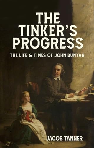 The Tinker’s Progress: The Life and Times of John Bunyan (Biography)