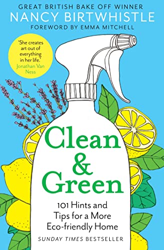 Clean & Green: 101 Hints and Tips for a More Eco-Friendly Home