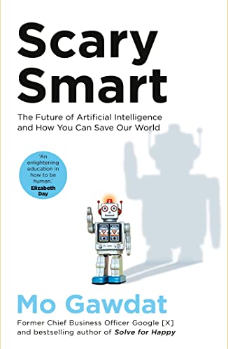 Scary Smart: The Future of Artificial Intelligence and How You Can Save Our World