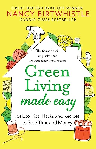 Green Living Made Easy: 101 Eco Tips, Hacks and Recipes to Save Time and Money