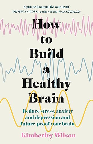 How to Build a Healthy Brain: Reduce stress, anxiety and depression and future-proof your brain