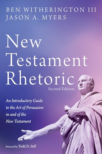 New Testament Rhetoric, Second Edition: An Introductory Guide to the Art of Persuasion in and of the New Testament