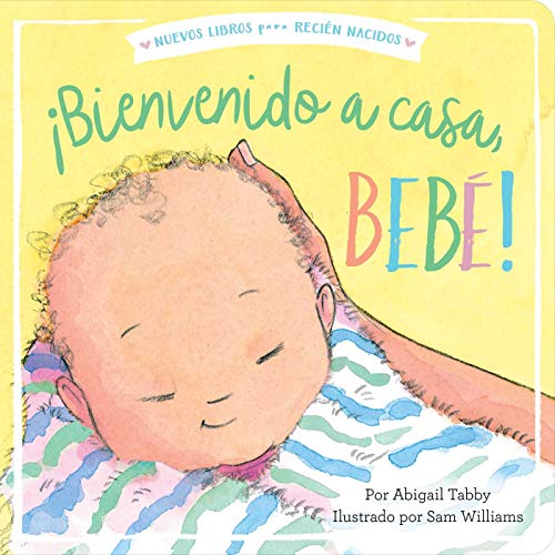 ¡Bienvenido a casa, bebé! (Welcome Home, Baby!) (New Books for Newborns) (Spanish Edition)