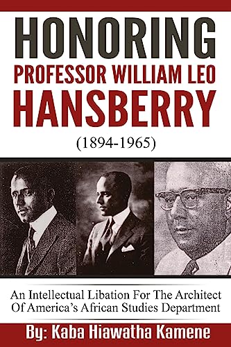 Honoring Professor William Leo Hansberry (1894-1965): An Intellectual Libation For The Architect Of America’s African Studies Department