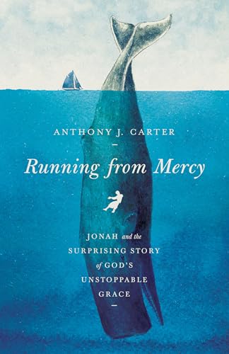 Running from Mercy: Jonah and the Surprising Story of God