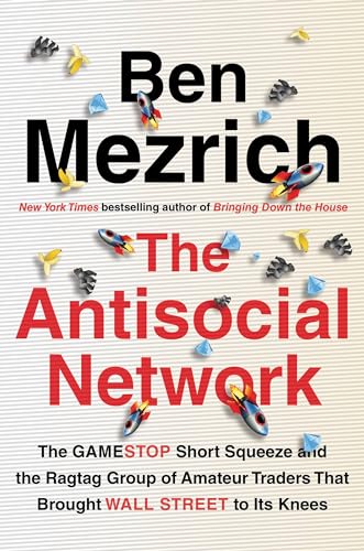 The Antisocial Network: The GameStop Short Squeeze and the Ragtag Group of Amateur Traders That Brought Wall Street to Its Knees