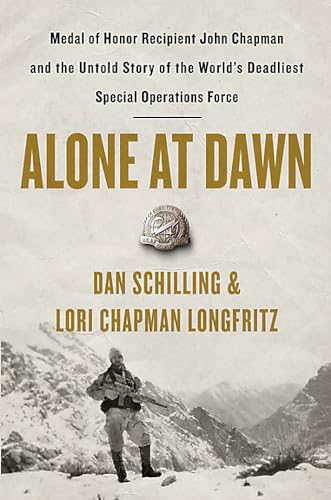 Alone at Dawn: Medal of Honor Recipient John Chapman and the Untold Story of the World