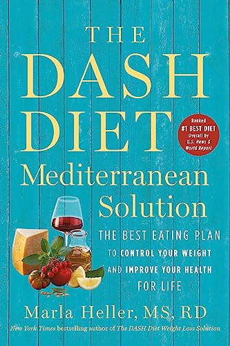 The DASH Diet Mediterranean Solution: The Best Eating Plan to Control Your Weight and Improve Your Health for Life (A DASH Diet Book)