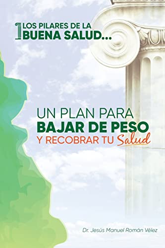 Los pilares de la buena salud: Un plan para bajar de peso y recobrar tu salud (Spanish Edition)