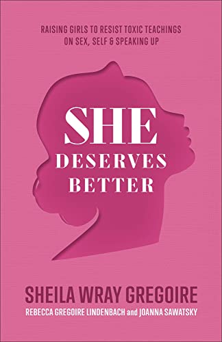 She Deserves Better: Raising Girls to Resist Toxic Teachings on Sex, Self, and Speaking Up(Biblically Grounded, Data-Driven Christian Parenting ... Resilient, Confident, Discerning Daughters)