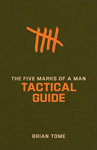 The Five Marks of a Man Tactical Guide: (Interactive Hands-On Study Guide Workbook for Men - For Small Group & Individual Use)