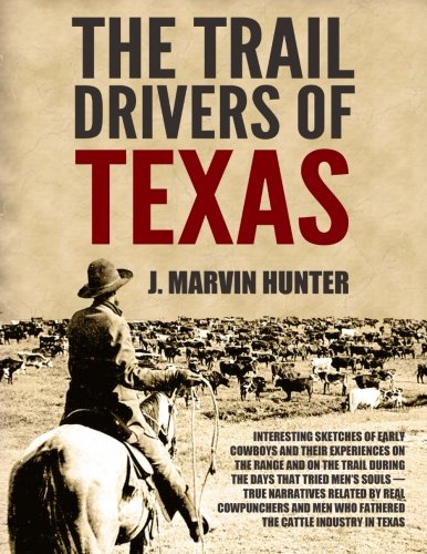 The Trail Drivers of Texas: Interesting Sketches of Early Cowboys