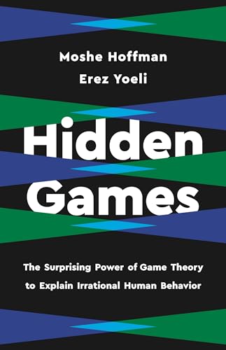 Hidden Games: The Surprising Power of Game Theory to Explain Irrational Human Behavior