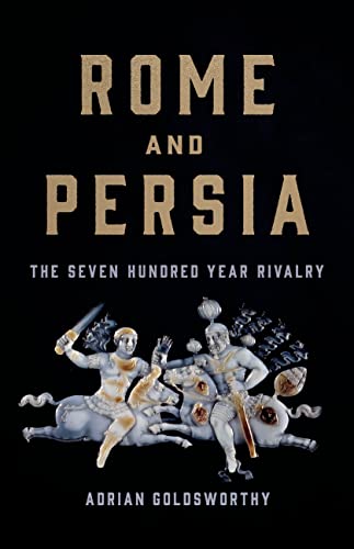 Rome and Persia: The Seven Hundred Year Rivalry