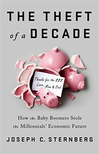 The Theft of a Decade: How the Baby Boomers Stole the Millennials