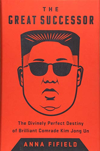 The Great Successor: The Divinely Perfect Destiny of Brilliant Comrade Kim Jong Un