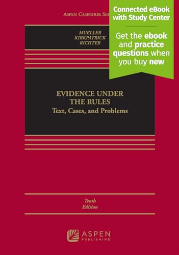 Evidence Under the Rules: Text, Cases, and Problems [Connected eBook with Study Center] (Aspen Casebook) (Aspen Casebook Series)