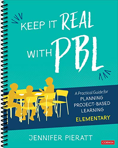 Keep It Real With PBL, Elementary: A Practical Guide for Planning Project-Based Learning (Corwin Teaching Essentials)