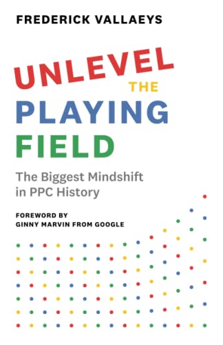 Unlevel the Playing Field: The Biggest Mindshift in PPC History