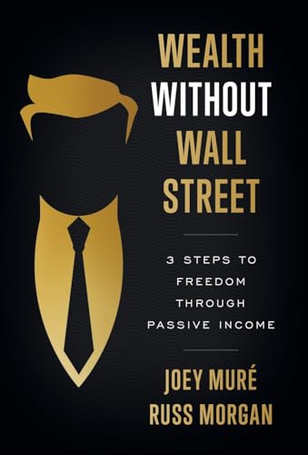 Wealth Without Wall Street: 3 Steps to Freedom Through Passive Income