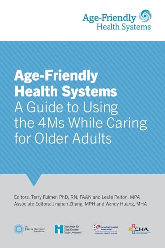 Age-Friendly Health Systems: A Guide to Using the 4Ms While Caring for Older Adults