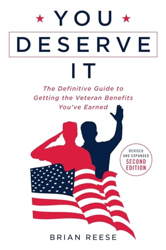 You Deserve It: The Definitive Guide to Getting the Veteran Benefits You