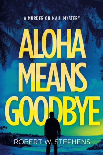 Aloha Means Goodbye: A Murder on Maui Mystery