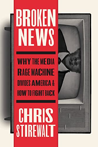 Broken News: Why the Media Rage Machine Divides America and How to Fight Back