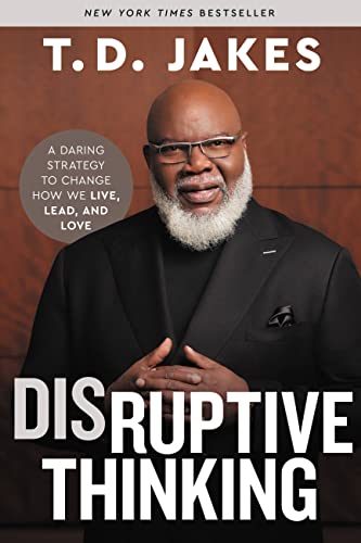 Disruptive Thinking: A Daring Strategy to Change How We Live, Lead, and Love