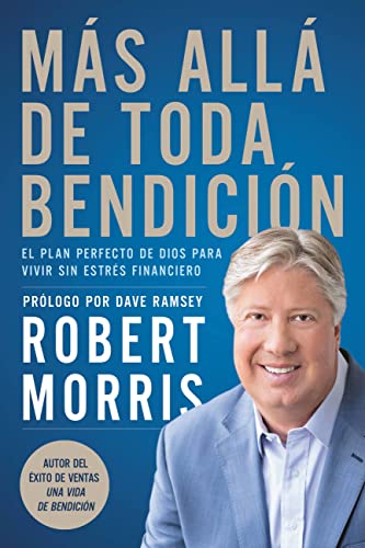 Más allá de toda bendición: El plan perfecto de Dios para superar todo estrés financiero (Spanish Edition)