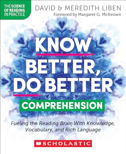 Know Better, Do Better: Comprehension: Fueling the Reading Brain With Knowledge, Vocabulary, and Rich Language