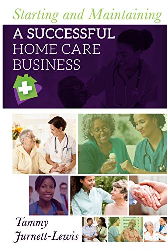 Starting and Maintaining A Successful Home Care Business