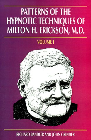 Patterns of the Hypnotic Techniques of Milton H. Erickson, M.D, Vol. 1