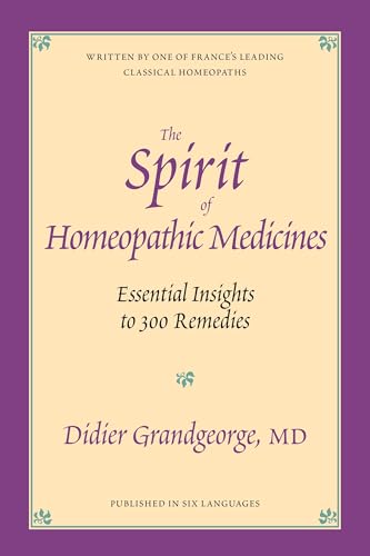 Spirit of Homeopathic Medicines: Essential Insights to 300 Remedies