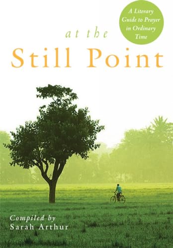 At the Still Point: A Literary Guide to Prayer in Ordinary Time