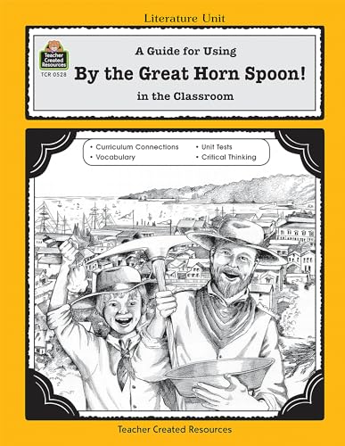 A Guide for Using By the Great Horn Spoon! in the Classroom (Literature Units)