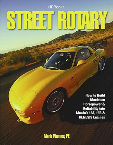 Street Rotary HP1549: How to Build Maximum Horsepower & Reliability into Mazda
