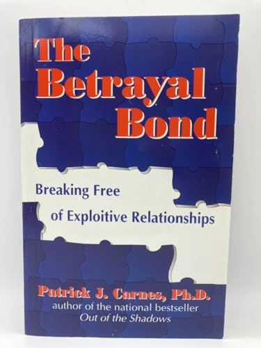 The Betrayal Bond: Breaking Free of Exploitive Relationships